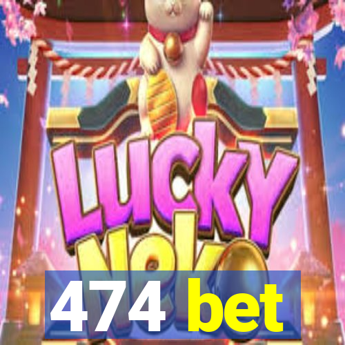 474 bet